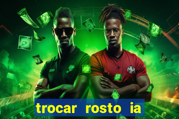 trocar rosto ia online mudar rosto